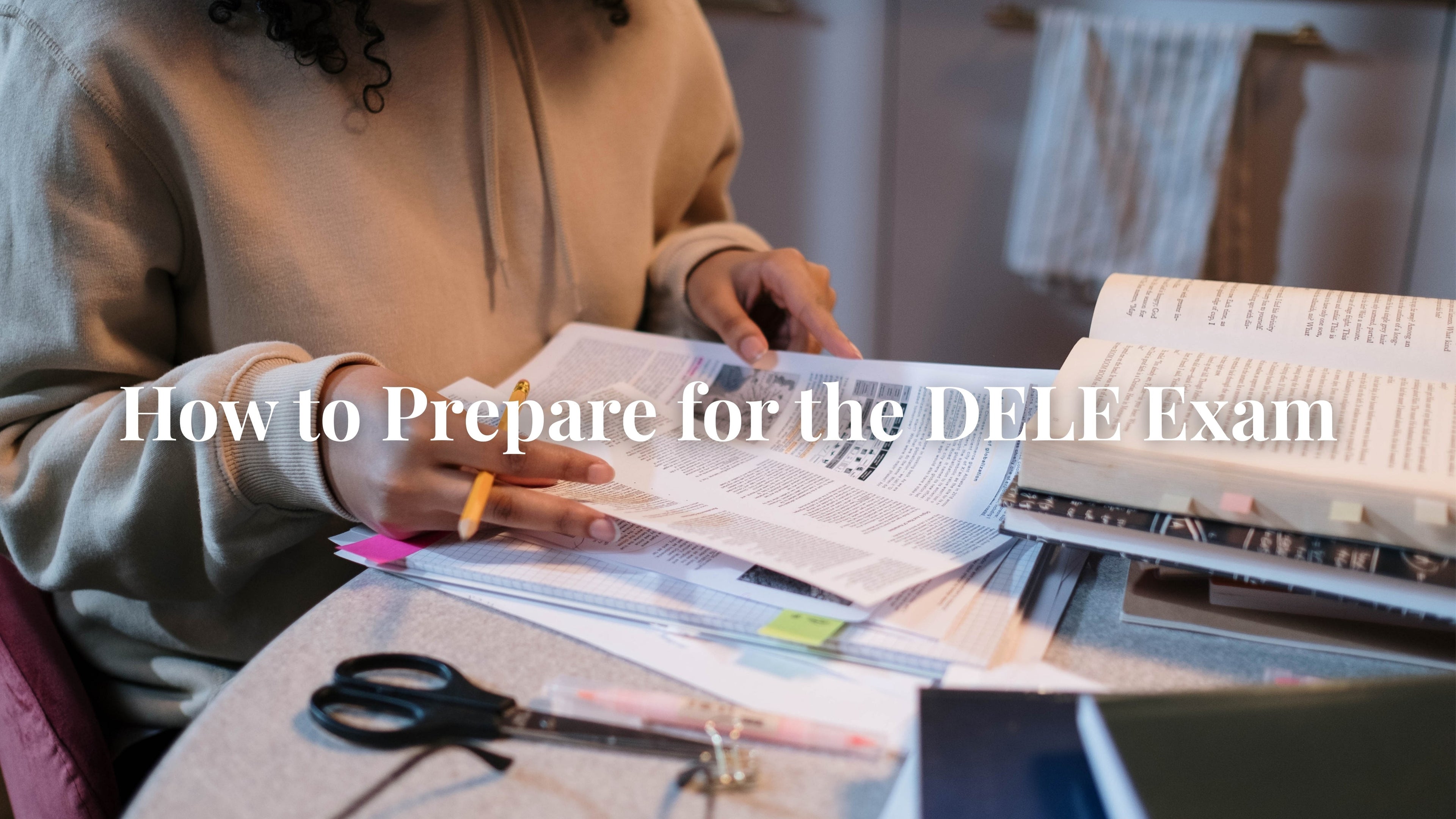How to Prepare for the DELE Exam: Tips and Resources